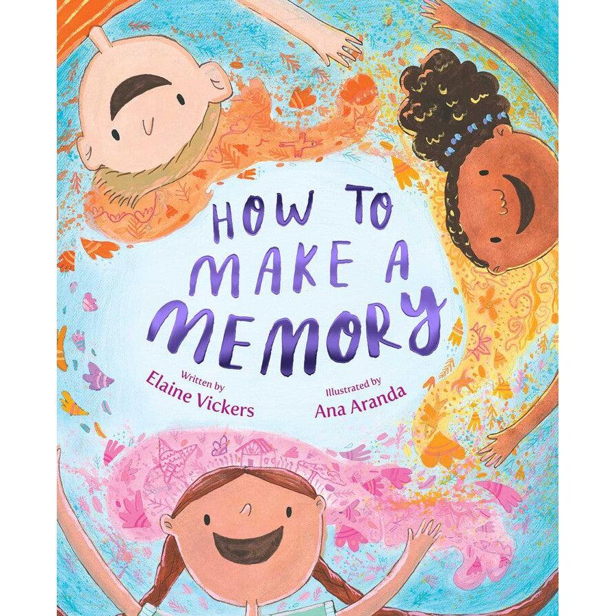 Illustrated picture book cover featuring three children in a circular layout with the text "How to Make a Memory" by Elaine Vickers, illustrated by Ana Aranda.